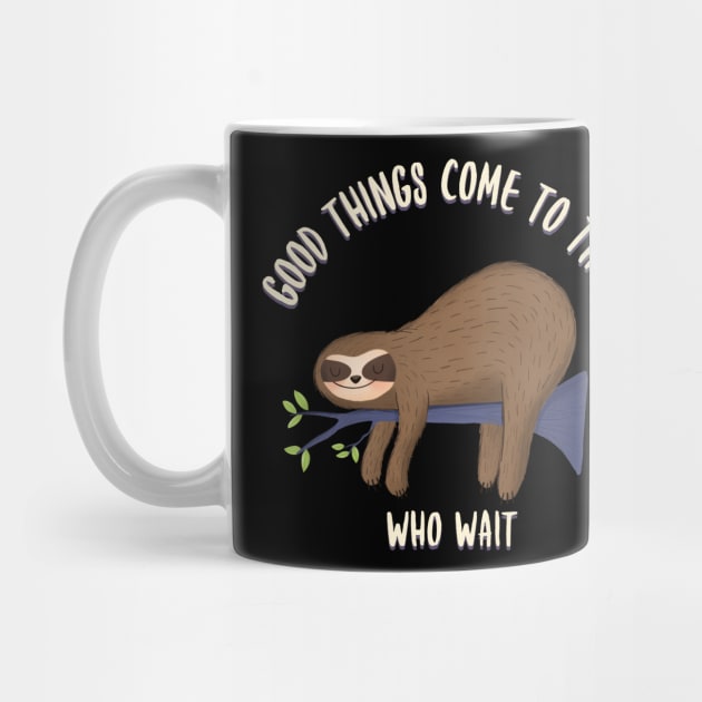 Good things come to those who wait, funny sloth quotes by Kamran Sharjeel